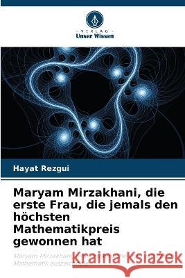 Maryam Mirzakhani, die erste Frau, die jemals den hoechsten Mathematikpreis gewonnen hat Hayat Rezgui   9786205664476