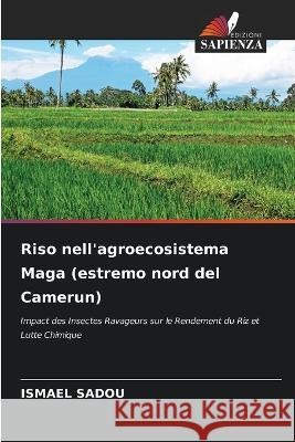 Riso nell\'agroecosistema Maga (estremo nord del Camerun) Ismael Sadou 9786205664650 Edizioni Sapienza