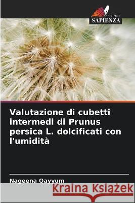 Valutazione di cubetti intermedi di Prunus persica L. dolcificati con l'umidita Nageena Qayyum   9786205664766