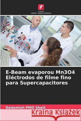 E-Beam evaporou Mn3O4 El?ctrodos de filme fino para Supercapacitores Dadamiah Pmd Shaik 9786205664902 Edicoes Nosso Conhecimento