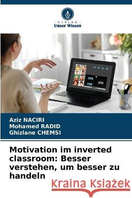 Motivation im inverted classroom: Besser verstehen, um besser zu handeln Aziz Naciri Mohamed Radid Ghizlane Chemsi 9786205665169