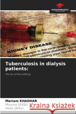 Tuberculosis in dialysis patients Meriam Khadhar Mouna Jerbi Hela Jbali 9786205665329 Our Knowledge Publishing