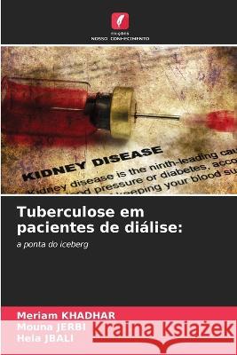 Tuberculose em pacientes de di?lise Meriam Khadhar Mouna Jerbi Hela Jbali 9786205665350 Edicoes Nosso Conhecimento