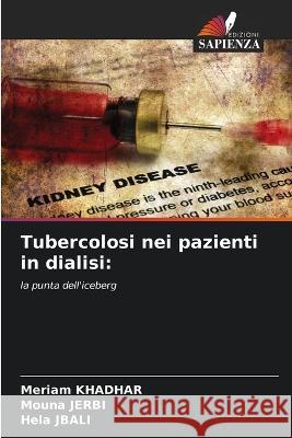 Tubercolosi nei pazienti in dialisi Meriam Khadhar Mouna Jerbi Hela Jbali 9786205665398 Edizioni Sapienza