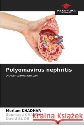 Polyomavirus nephritis Meriam Khadhar Soumaya Chargui David Buob 9786205665589