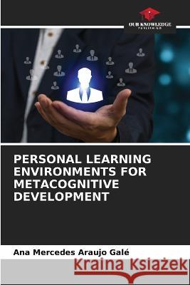 Personal Learning Environments for Metacognitive Development Ana Mercedes Arauj 9786205665640 Our Knowledge Publishing