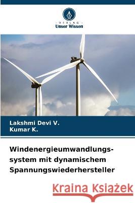 Windenergieumwandlungs-system mit dynamischem Spannungswiederhersteller Lakshmi Devi V Kumar K 9786205665855 Verlag Unser Wissen