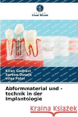 Abformmaterial und -technik in der Implantologie Kiran Gadhavi Sareen Duseja Vilas Patel 9786205665916