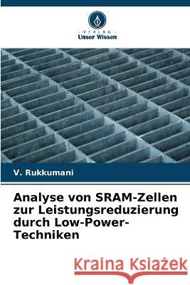 Analyse von SRAM-Zellen zur Leistungsreduzierung durch Low-Power-Techniken V. Rukkumani 9786205666111 Verlag Unser Wissen