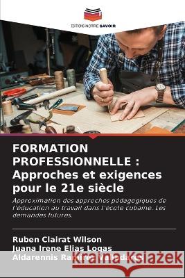 Formation Professionnelle: Approches et exigences pour le 21e si?cle Rub?n Claira Juana Irene El?a Aldarennis Ram?re 9786205666371