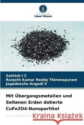 Mit ?bergangsmetallen und Seltenen Erden dotierte CuFe2O4-Nanopartikel Sathish I Ranjeth Kumar Reddy Thimmapuram Jagadeesha Angadi V 9786205666425 Verlag Unser Wissen