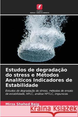 Estudos de degrada??o do stress e M?todos Anal?ticos Indicadores de Estabilidade Mirza Shahed Baig 9786205666531