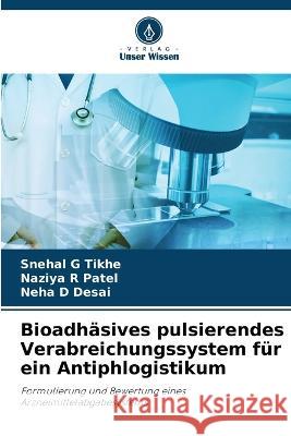 Bioadh?sives pulsierendes Verabreichungssystem f?r ein Antiphlogistikum Snehal G. Tikhe Naziya R. Patel Neha D. Desai 9786205667323