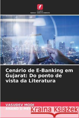 Cen?rio de E-Banking em Gujarat: Do ponto de vista da Literatura Vasudev Modi Anand D. Mehta 9786205667484 Edicoes Nosso Conhecimento