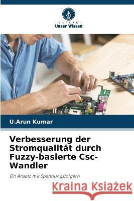 Verbesserung der Stromqualit?t durch Fuzzy-basierte Csc-Wandler U. Arun Kumar 9786205667507 Verlag Unser Wissen