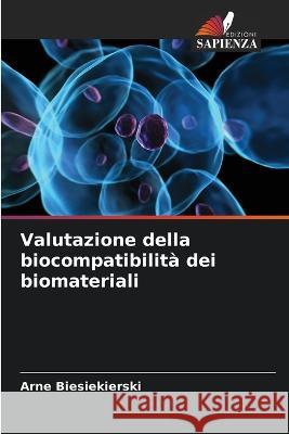 Valutazione della biocompatibilit? dei biomateriali Arne Biesiekierski 9786205667774 Edizioni Sapienza