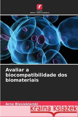 Avaliar a biocompatibilidade dos biomateriais Arne Biesiekierski 9786205667781 Edicoes Nosso Conhecimento