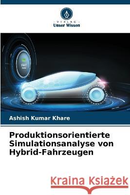 Produktionsorientierte Simulationsanalyse von Hybrid-Fahrzeugen Ashish Kumar Khare 9786205668221