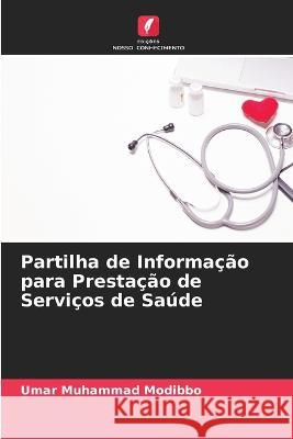 Partilha de Informa??o para Presta??o de Servi?os de Sa?de Umar Muhamma 9786205668443 Edicoes Nosso Conhecimento