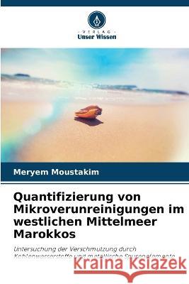 Quantifizierung von Mikroverunreinigungen im westlichen Mittelmeer Marokkos Meryem Moustakim 9786205668986