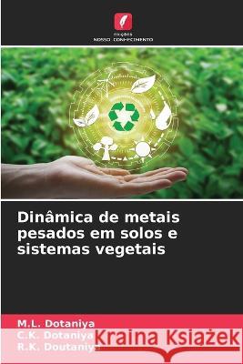 Din?mica de metais pesados em solos e sistemas vegetais M. L. Dotaniya C. K. Dotaniya R. K. Doutaniya 9786205669167 Edicoes Nosso Conhecimento