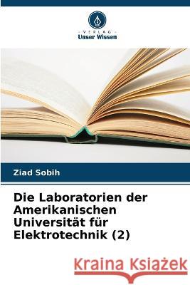Die Laboratorien der Amerikanischen Universit?t f?r Elektrotechnik (2) Ziad Sobih 9786205669365