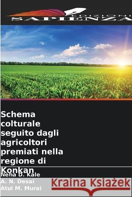 Schema colturale seguito dagli agricoltori premiati nella regione di Konkan Neha D. Kale A. N. Desai Atul M. Murai 9786205669778