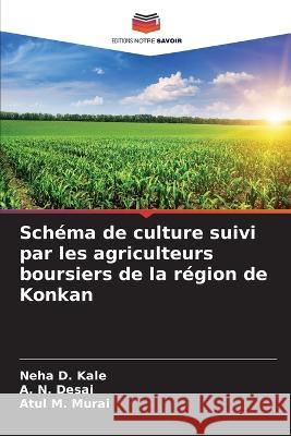 Sch?ma de culture suivi par les agriculteurs boursiers de la r?gion de Konkan Neha D. Kale A. N. Desai Atul M. Murai 9786205669808