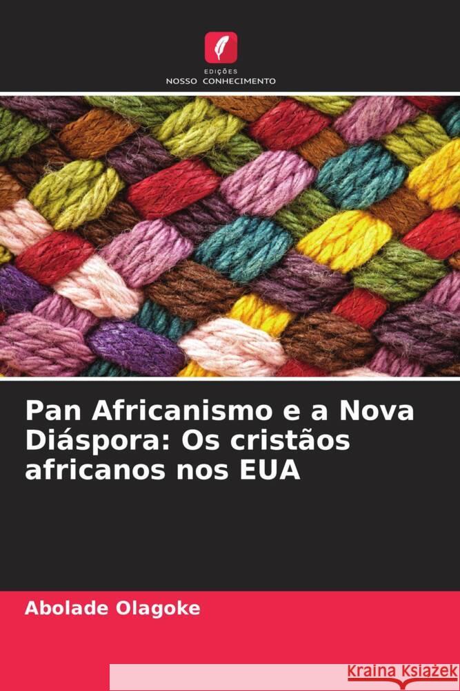 Pan Africanismo e a Nova Di?spora: Os crist?os africanos nos EUA Abolade Olagoke 9786205669822 Edicoes Nosso Conhecimento