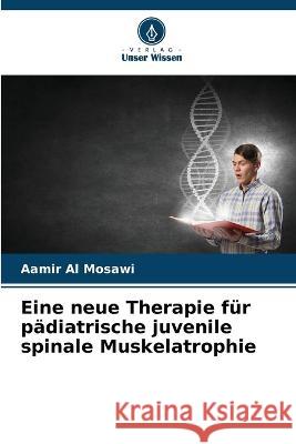Eine neue Therapie f?r p?diatrische juvenile spinale Muskelatrophie Aamir A 9786205670088 Verlag Unser Wissen