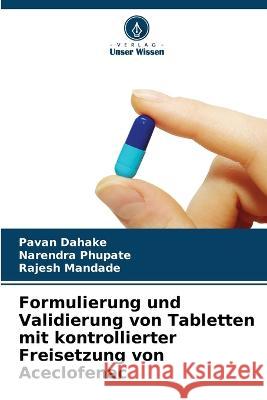 Formulierung und Validierung von Tabletten mit kontrollierter Freisetzung von Aceclofenac Pavan Dahake Narendra Phupate Rajesh Mandade 9786205670262