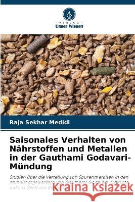 Saisonales Verhalten von N?hrstoffen und Metallen in der Gauthami Godavari-M?ndung Raja Sekhar Medidi 9786205670736