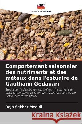 Comportement saisonnier des nutriments et des m?taux dans l\'estuaire de Gauthami Godavari Raja Sekhar Medidi 9786205670743