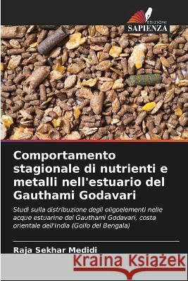 Comportamento stagionale di nutrienti e metalli nell\'estuario del Gauthami Godavari Raja Sekhar Medidi 9786205670767