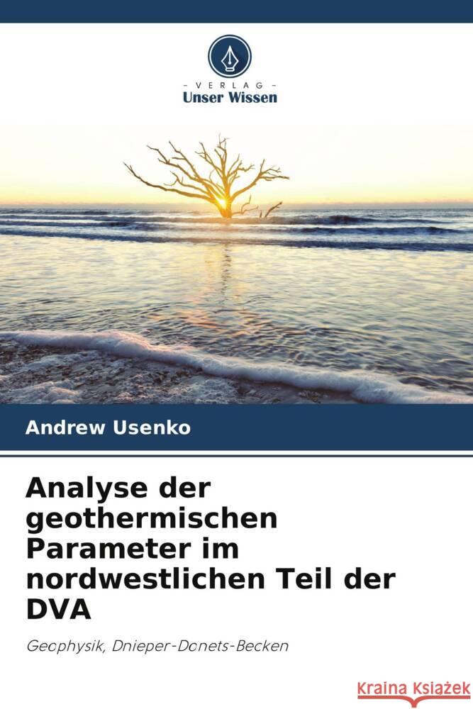 Analyse der geothermischen Parameter im nordwestlichen Teil der DVA Usenko, Andrew 9786205671313 Verlag Unser Wissen