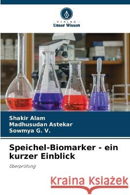 Speichel-Biomarker - ein kurzer Einblick Shakir Alam Madhusudan Astekar Sowmya G 9786205671405