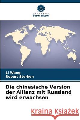 Die chinesische Version der Allianz mit Russland wird erwachsen Li Wang Robert Sterken 9786205671689