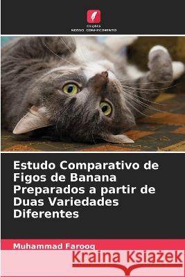 Estudo Comparativo de Figos de Banana Preparados a partir de Duas Variedades Diferentes Muhammad Farooq 9786205671948