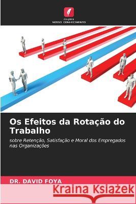 Os Efeitos da Rota??o do Trabalho David Foya 9786205672709 Edicoes Nosso Conhecimento