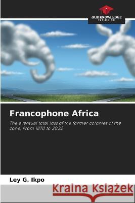 Francophone Africa Ley G. Ikpo 9786205672778 Our Knowledge Publishing