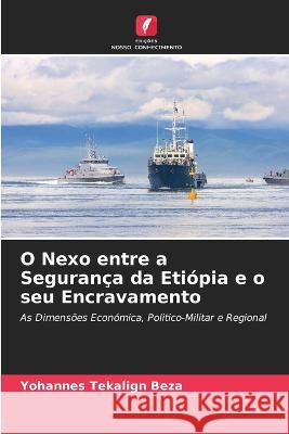 O Nexo entre a Seguran?a da Eti?pia e o seu Encravamento Yohannes Tekalign Beza 9786205672839