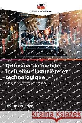 Diffusion du mobile, inclusion financi?re et technologique David Foya 9786205672884 Editions Notre Savoir