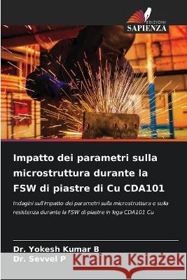 Impatto dei parametri sulla microstruttura durante la FSW di piastre di Cu CDA101 Yokesh Kumar B Sevvel P 9786205673287
