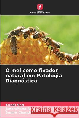 O mel como fixador natural em Patologia Diagn?stica Kunal Sah Janardhana Amaranat Sunira Chandra 9786205673546 Edicoes Nosso Conhecimento