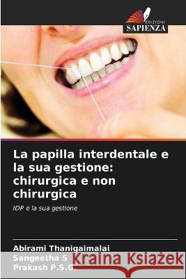 La papilla interdentale e la sua gestione: chirurgica e non chirurgica Abirami Thanigaimalai Sangeetha S Prakash P 9786205673669