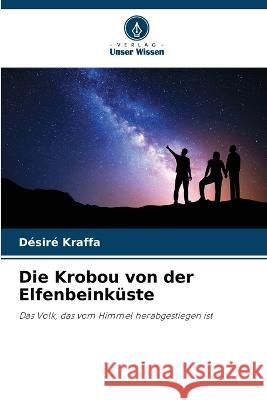 Die Krobou von der Elfenbeink?ste D?sir? Kraffa 9786205673935 Verlag Unser Wissen