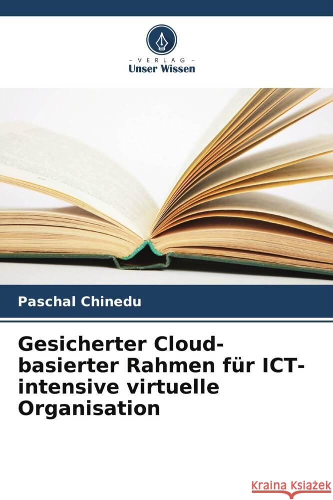 Gesicherter Cloud-basierter Rahmen für ICT-intensive virtuelle Organisation Chinedu, Paschal 9786205673980