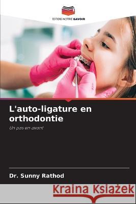 L\'auto-ligature en orthodontie Sunny Rathod 9786205674079