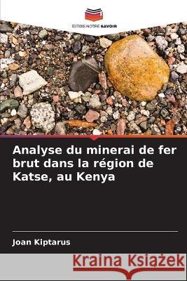 Analyse du minerai de fer brut dans la r?gion de Katse, au Kenya Joan Kiptarus 9786205674307