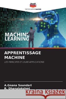 Apprentissage Machine A. Gnana Soundari R. Dhanalakshmi 9786205674840 Editions Notre Savoir